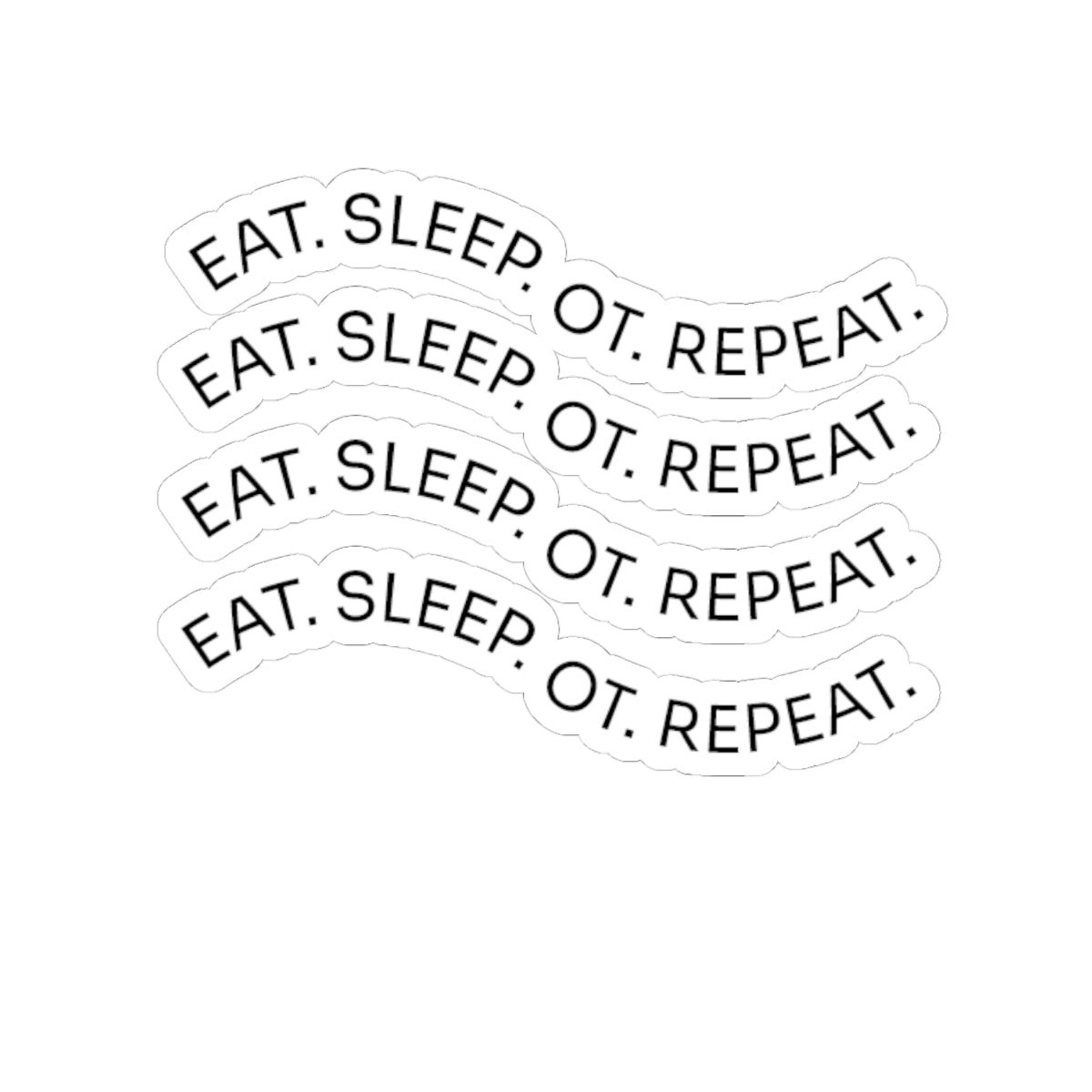 Eat. Sleep. OT. Repeat. Sticker — Occupational Therapy Laptop Decal (Kiss-Cut)