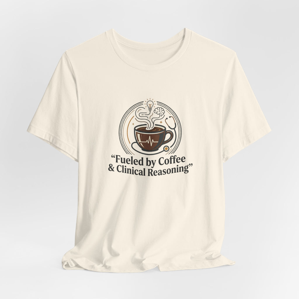 Fueled by Coffee & Clinical Reasoning T-Shirt