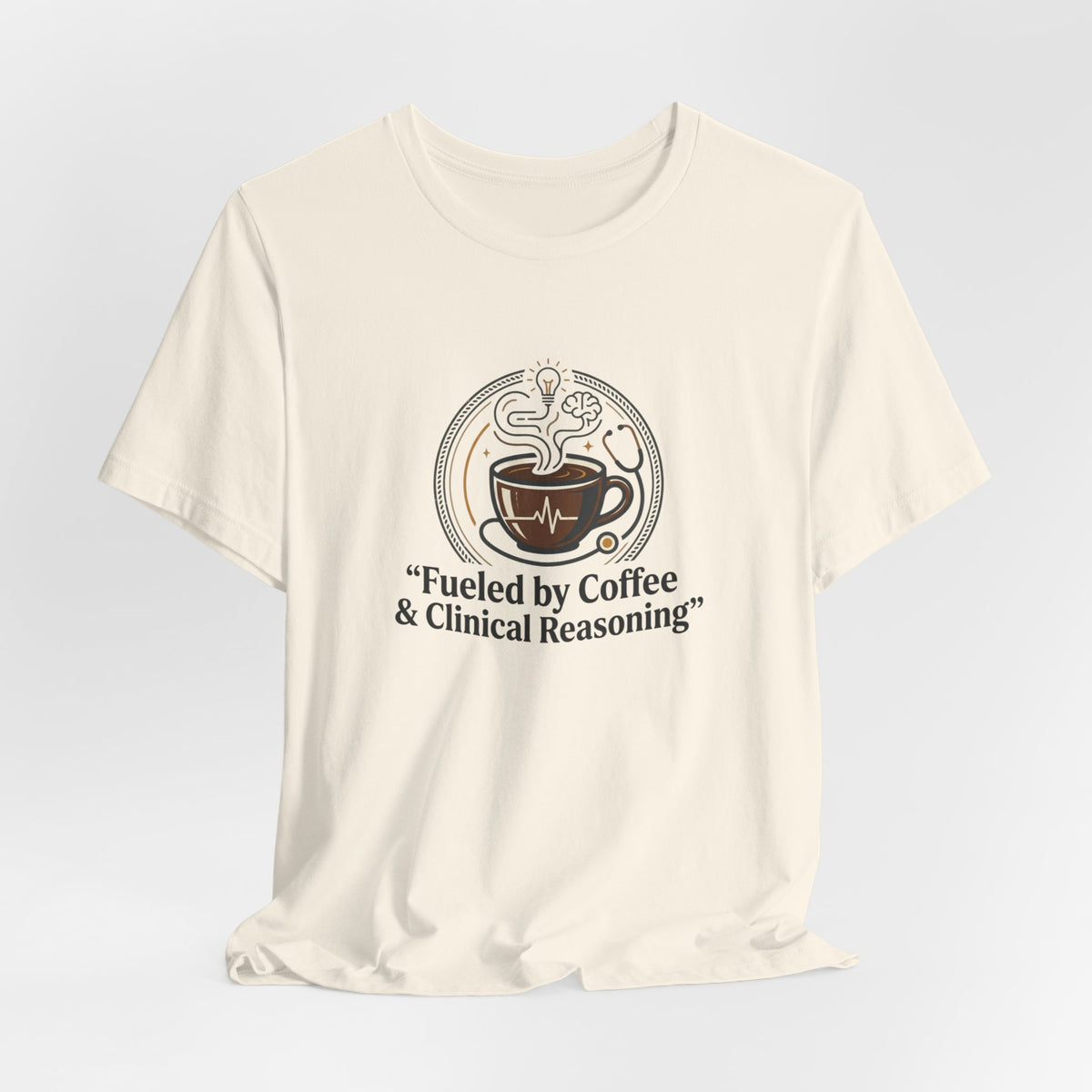 Fueled by Coffee & Clinical Reasoning T-Shirt