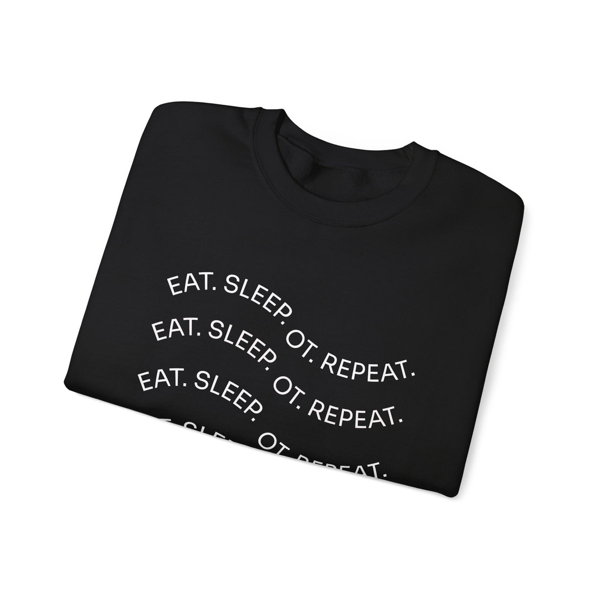 Crewneck Sweatshirt — "Eat. Sleep. OT. Repeat." Minimalist Comfort Tee