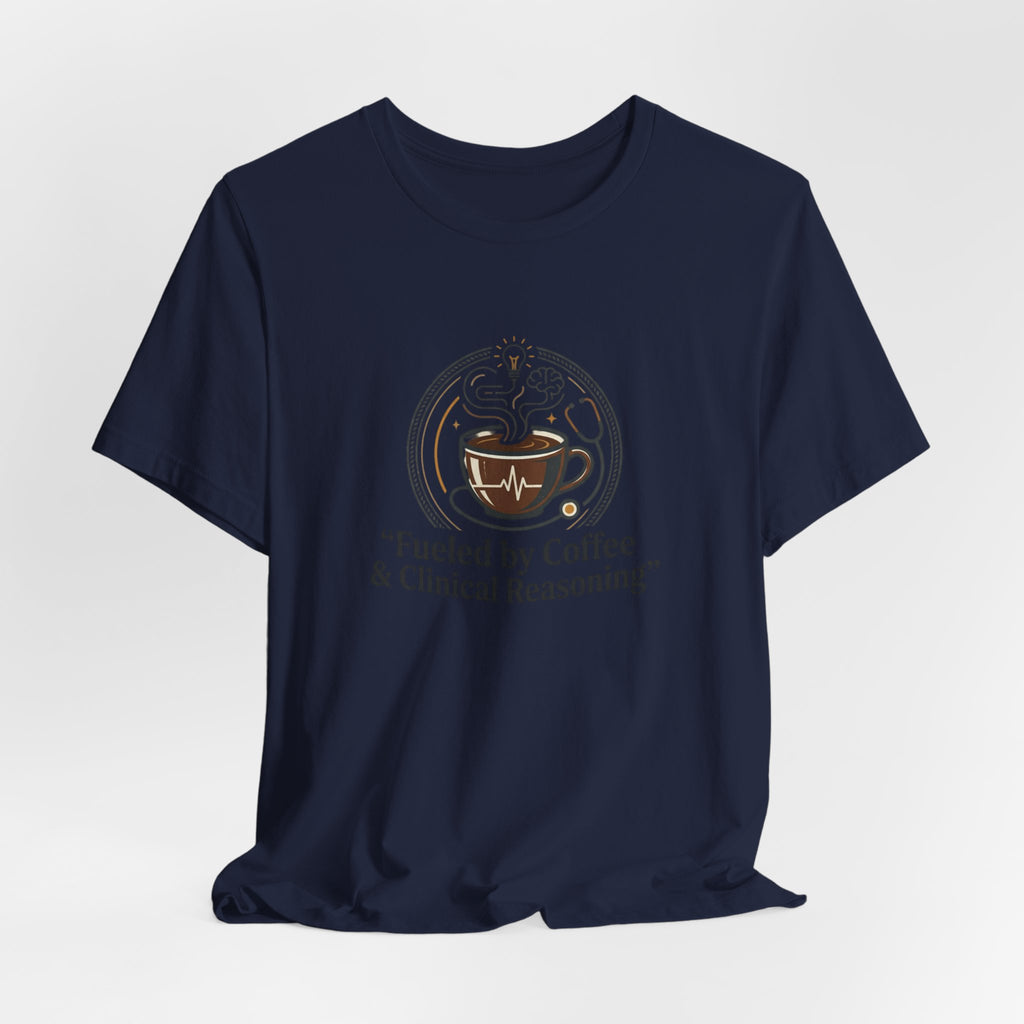 Fueled by Coffee & Clinical Reasoning T-Shirt