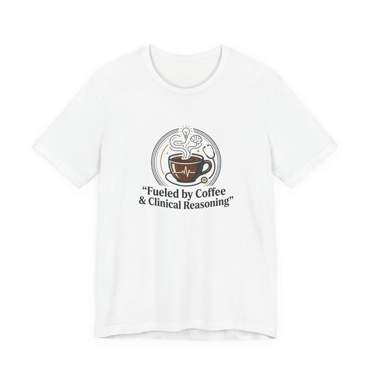 Fueled by Coffee & Clinical Reasoning T-Shirt