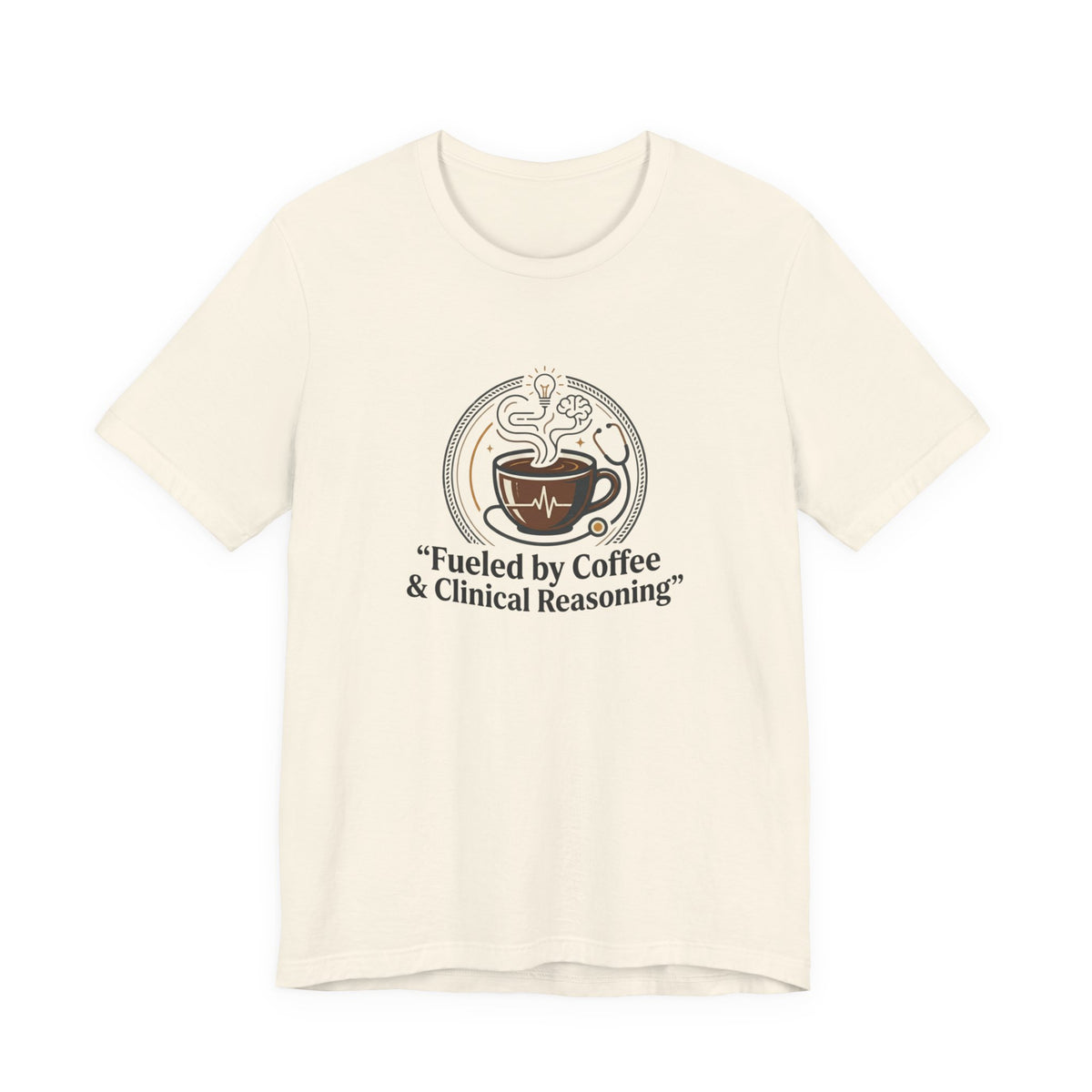 Fueled by Coffee & Clinical Reasoning T-Shirt