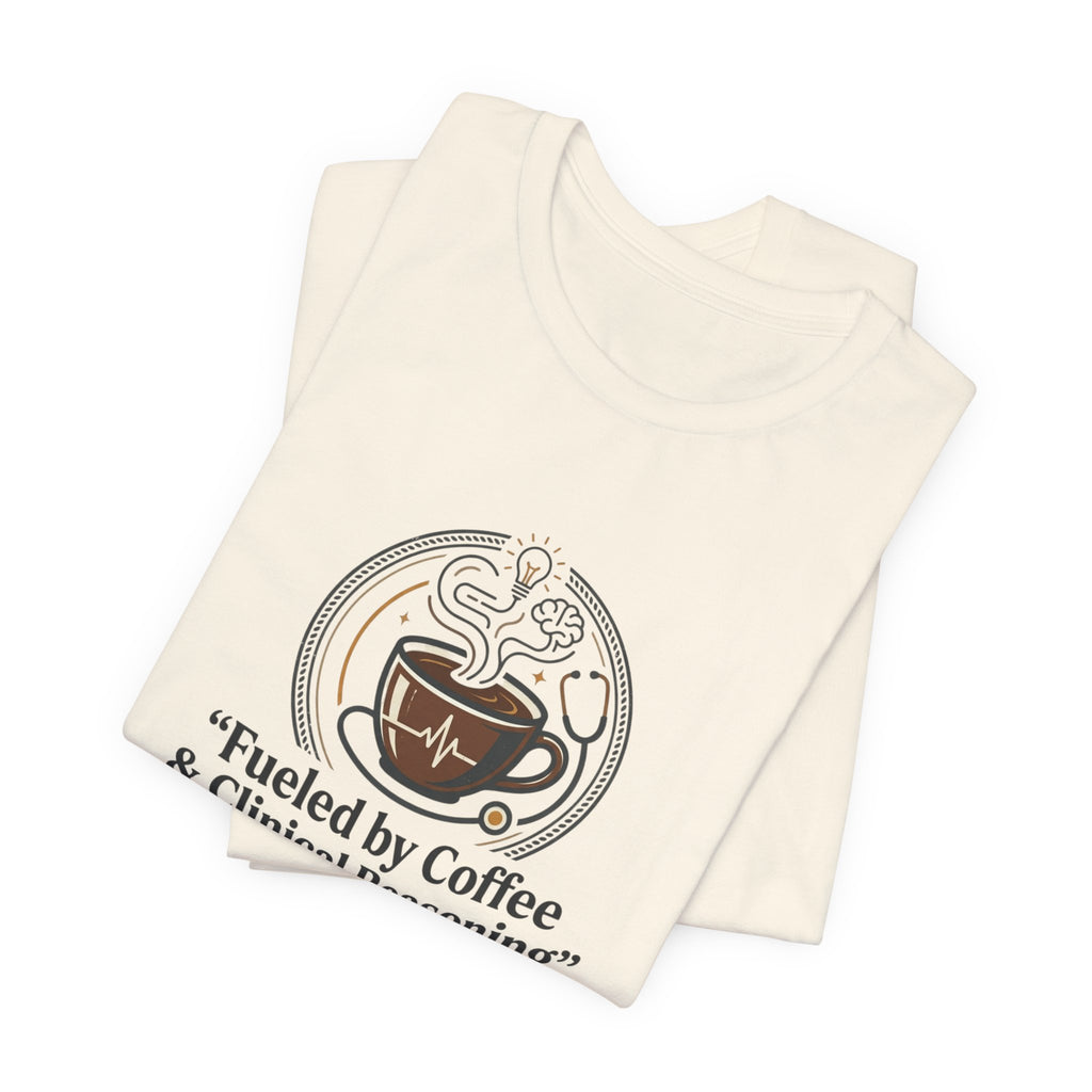 Fueled by Coffee & Clinical Reasoning T-Shirt