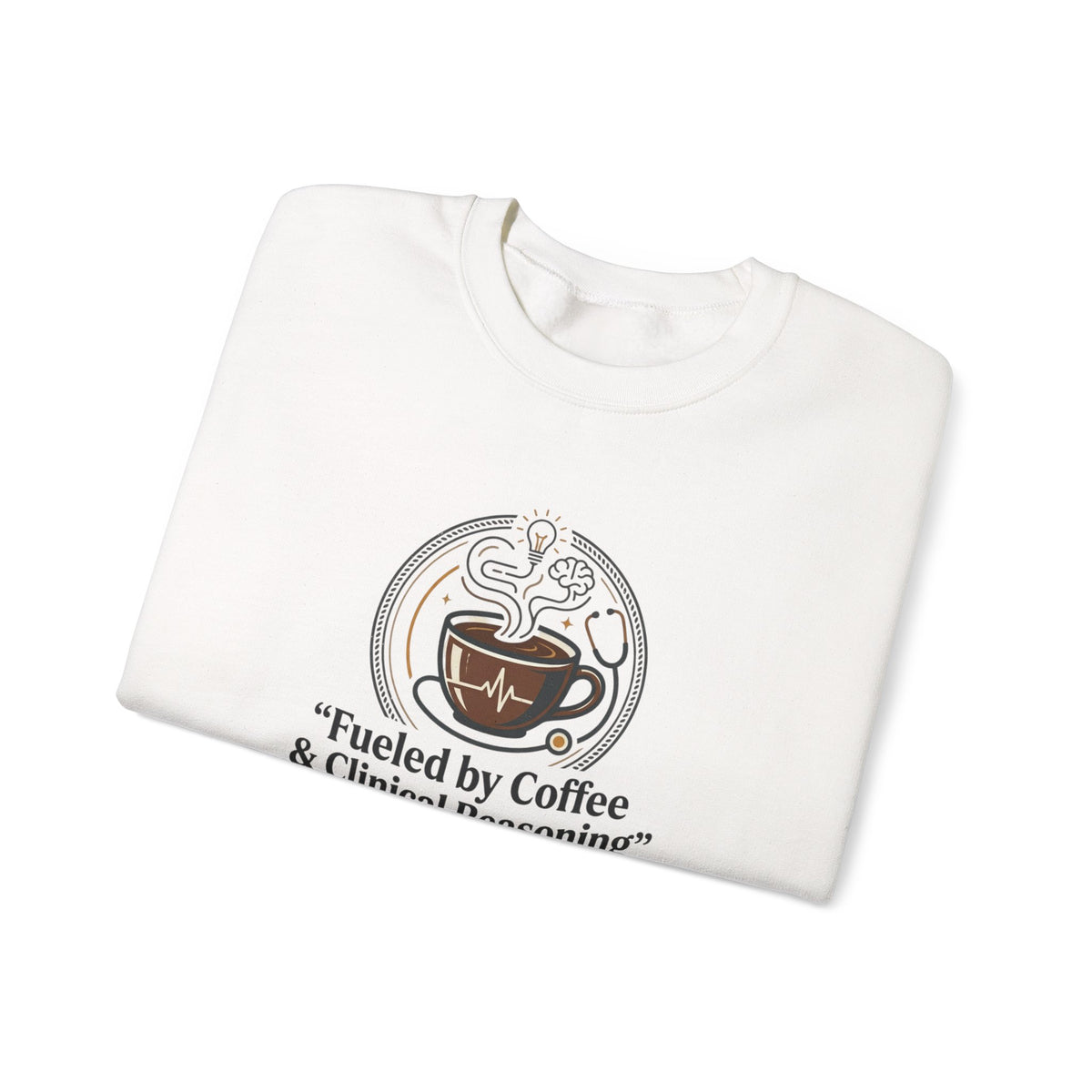 Crewneck Sweatshirt — "Fueled by Coffee & Clinical Reasoning" Medical Coffee Pullover