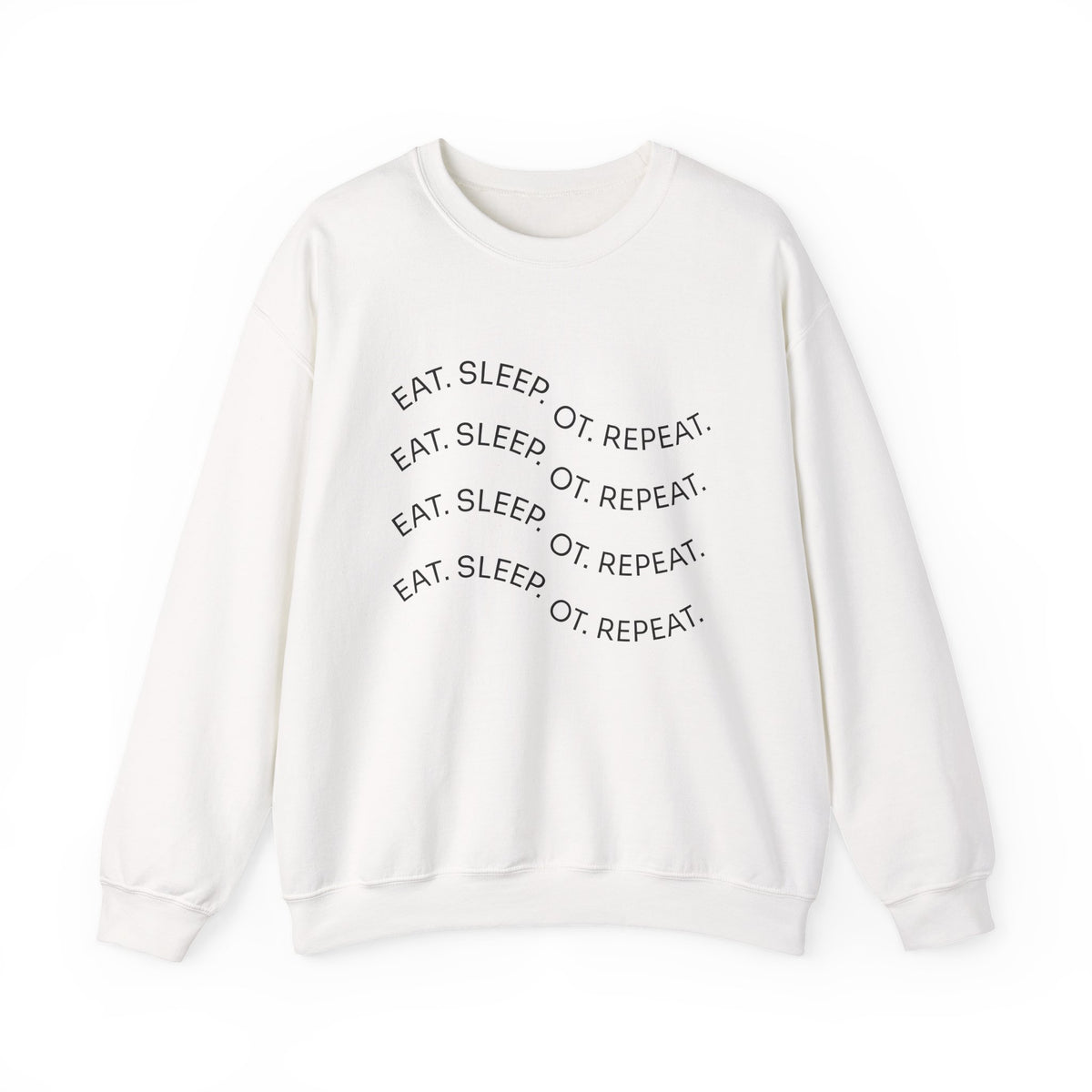 Crewneck Sweatshirt — "Eat. Sleep. OT. Repeat." Minimalist Comfort Tee
