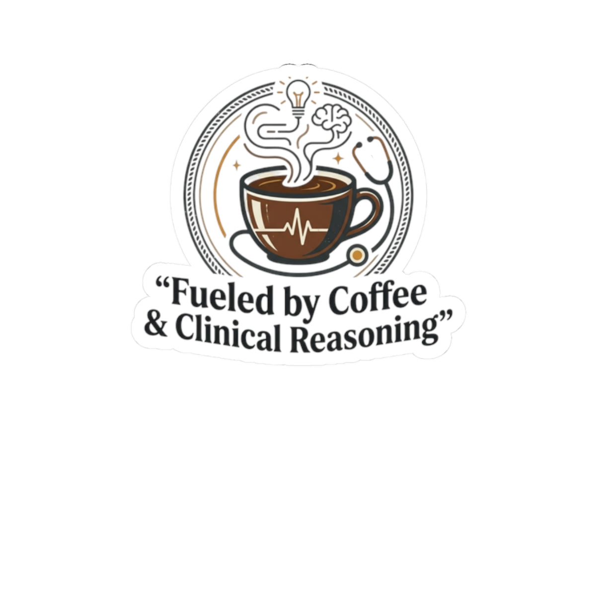 Fueled by Coffee & Clinical Reasoning Sticker — Medical Coffee Laptop Kiss-Cut Sticker