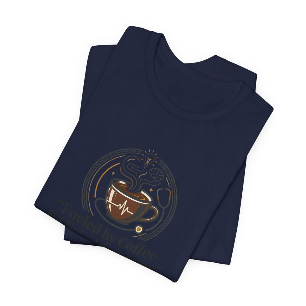 Fueled by Coffee & Clinical Reasoning T-Shirt