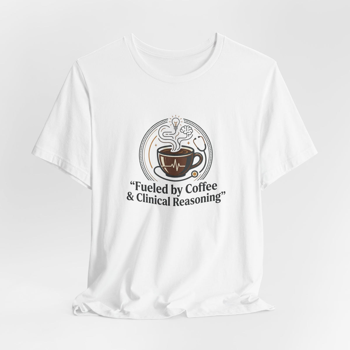 Fueled by Coffee & Clinical Reasoning T-Shirt