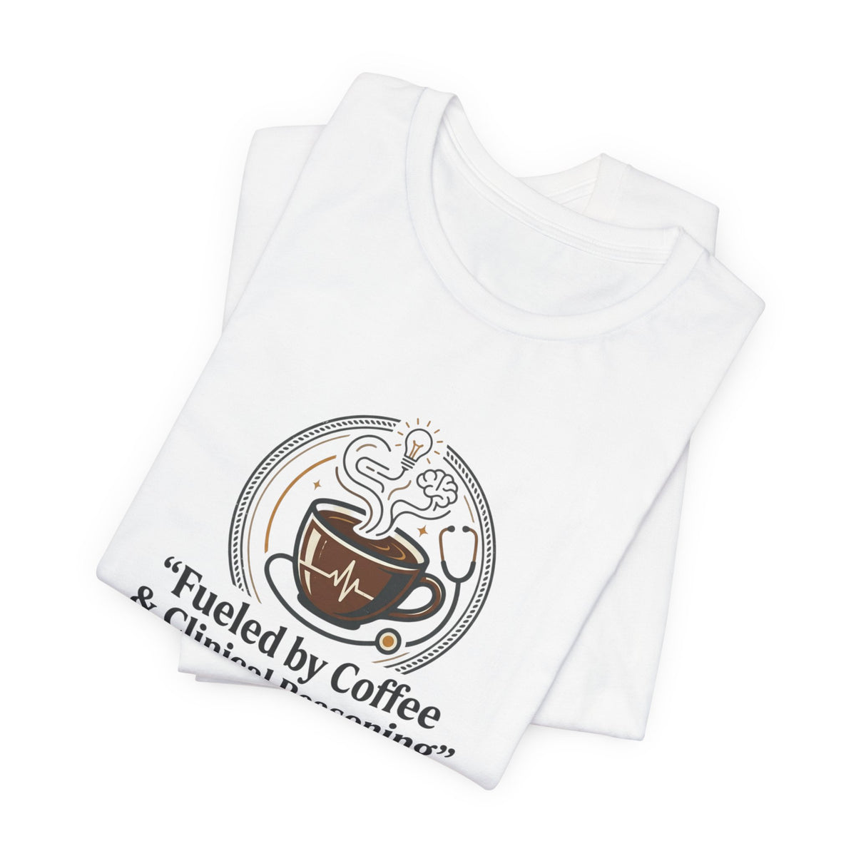 Fueled by Coffee & Clinical Reasoning T-Shirt