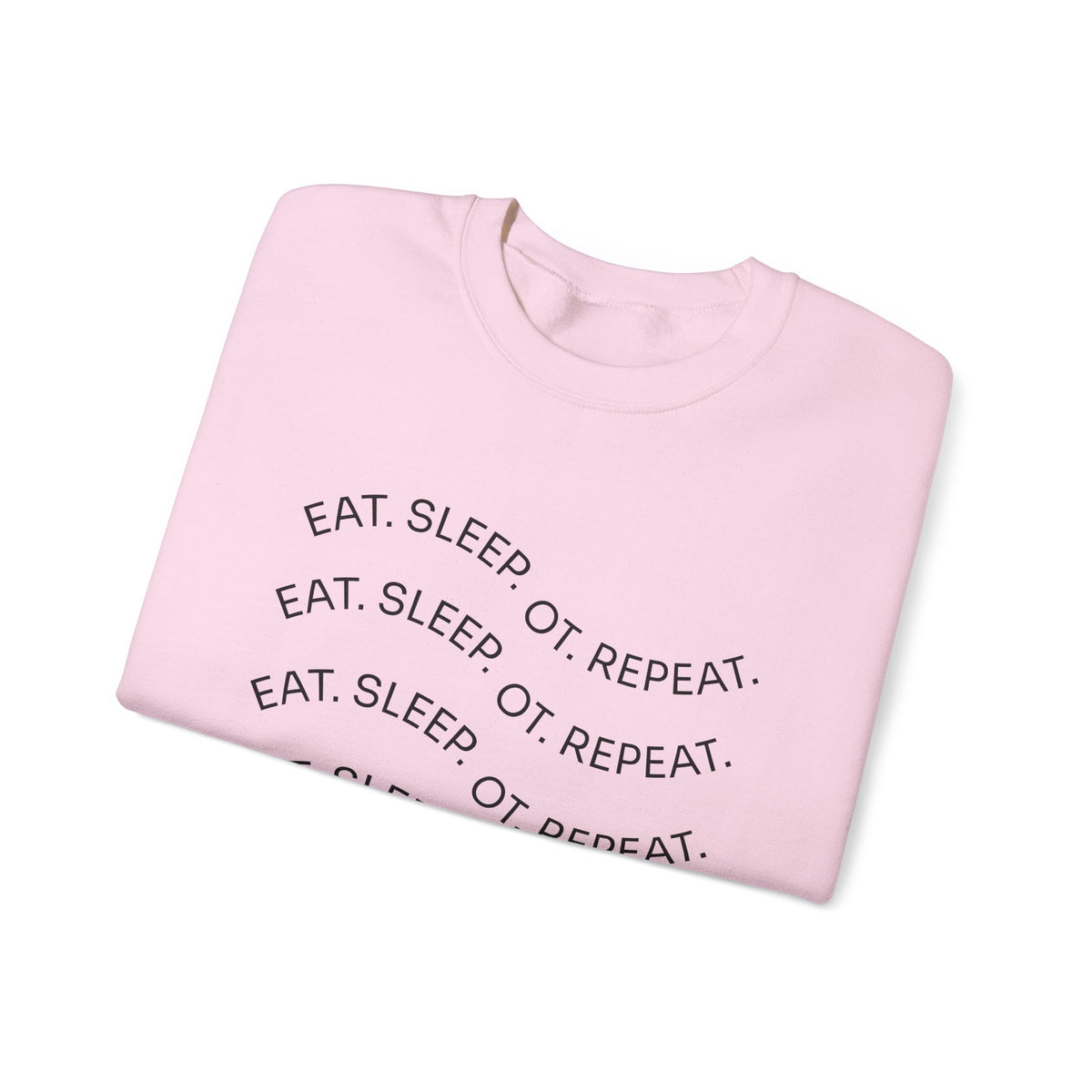 Crewneck Sweatshirt — "Eat. Sleep. OT. Repeat." Minimalist Comfort Tee