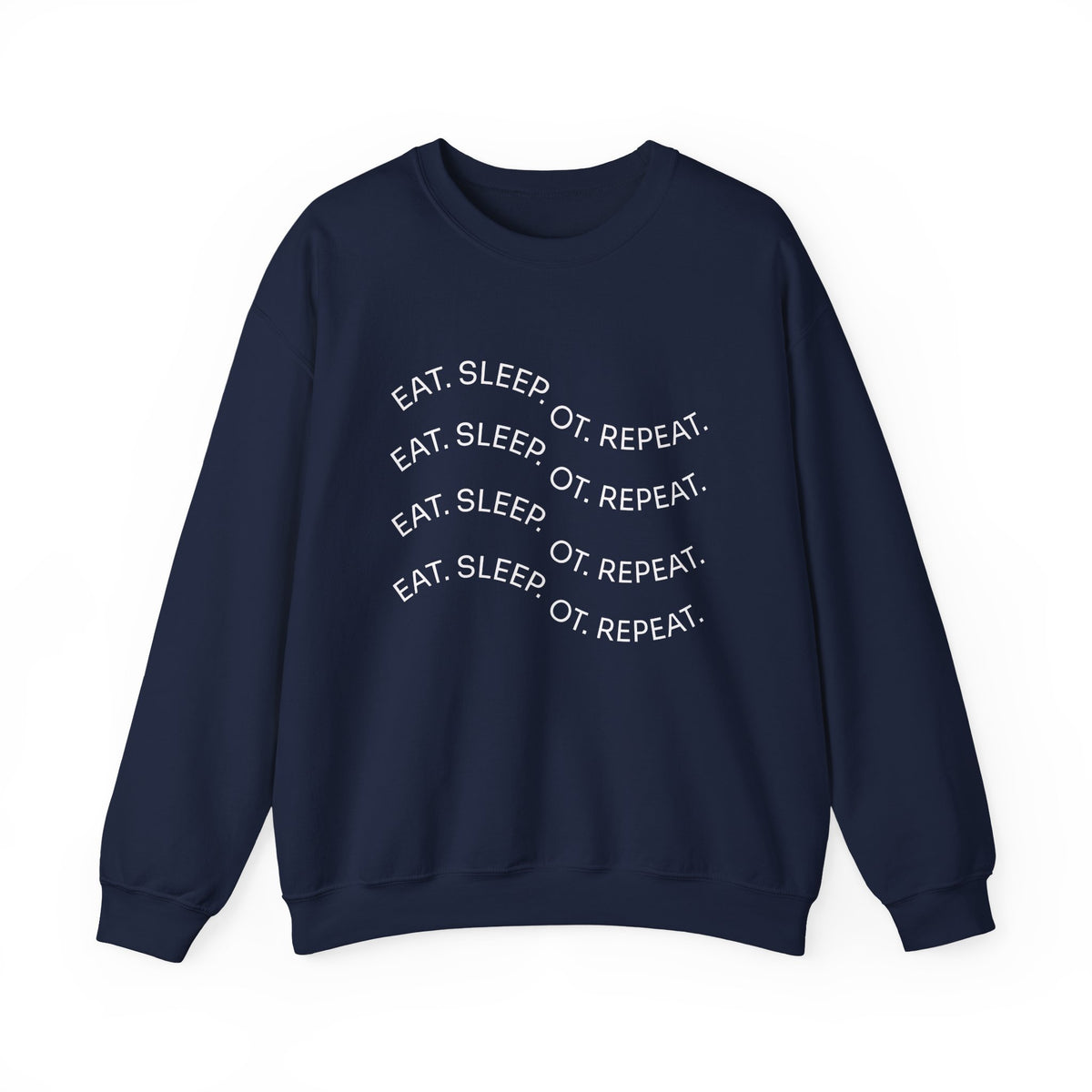Crewneck Sweatshirt — "Eat. Sleep. OT. Repeat." Minimalist Comfort Tee
