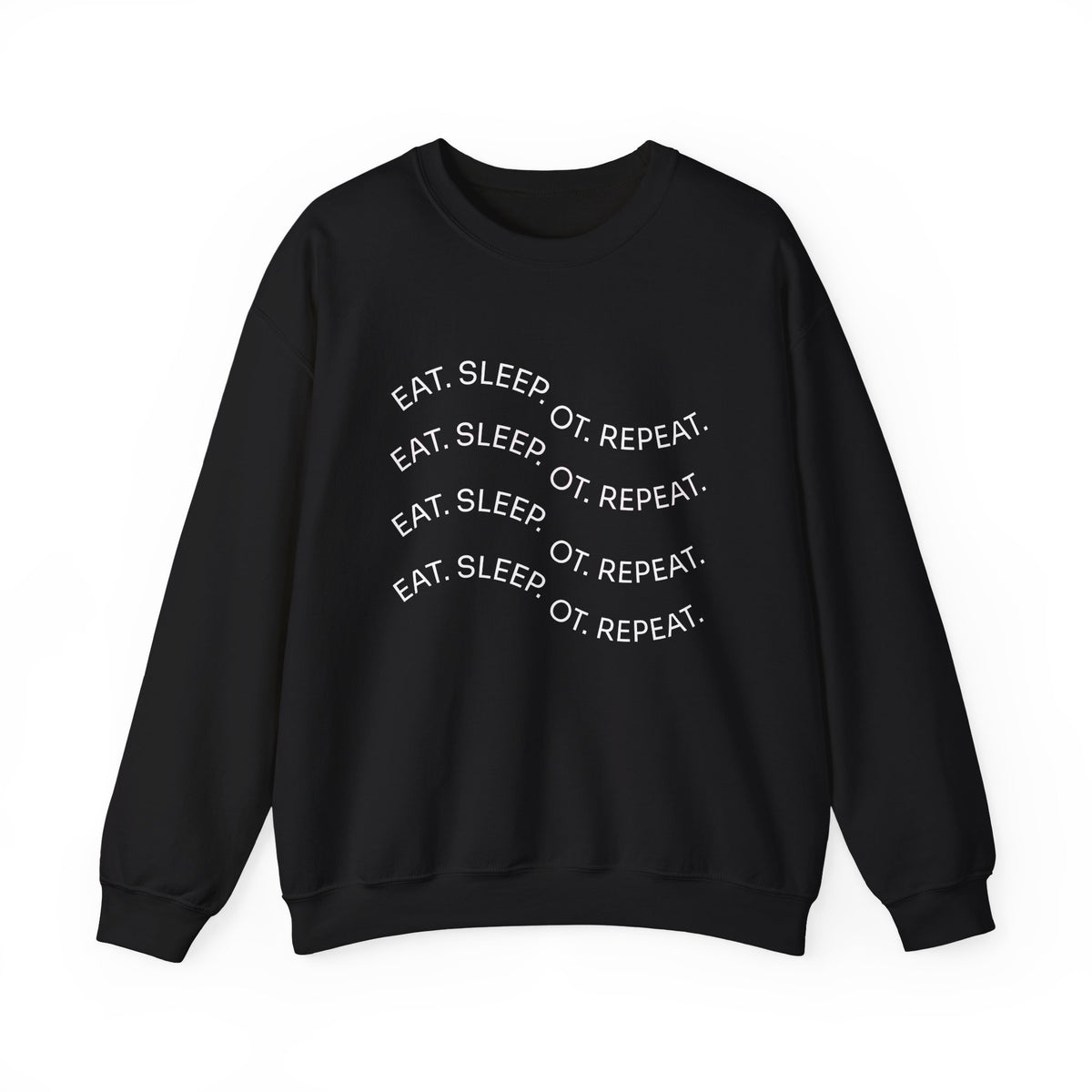 Crewneck Sweatshirt — "Eat. Sleep. OT. Repeat." Minimalist Comfort Tee