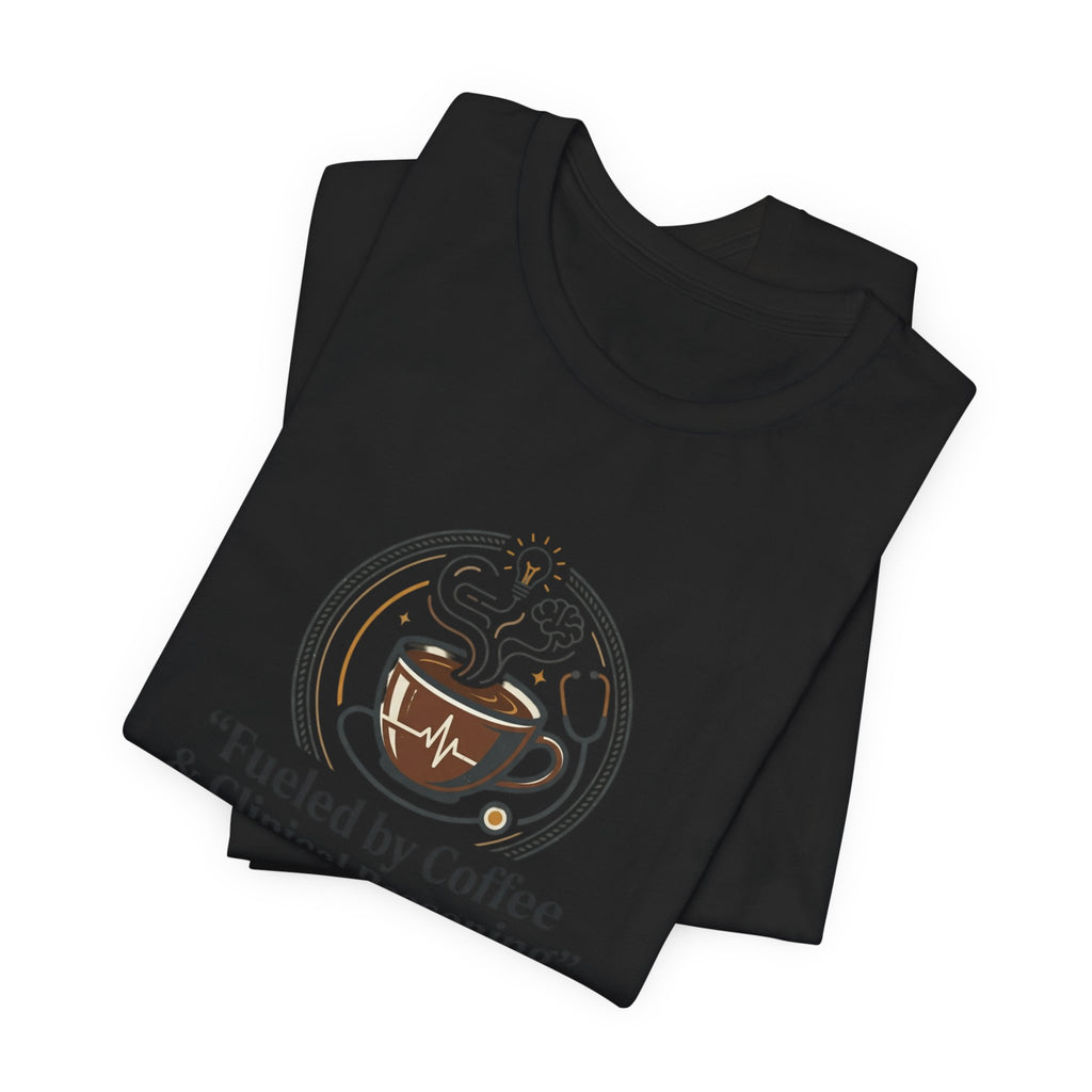 Fueled by Coffee & Clinical Reasoning T-Shirt