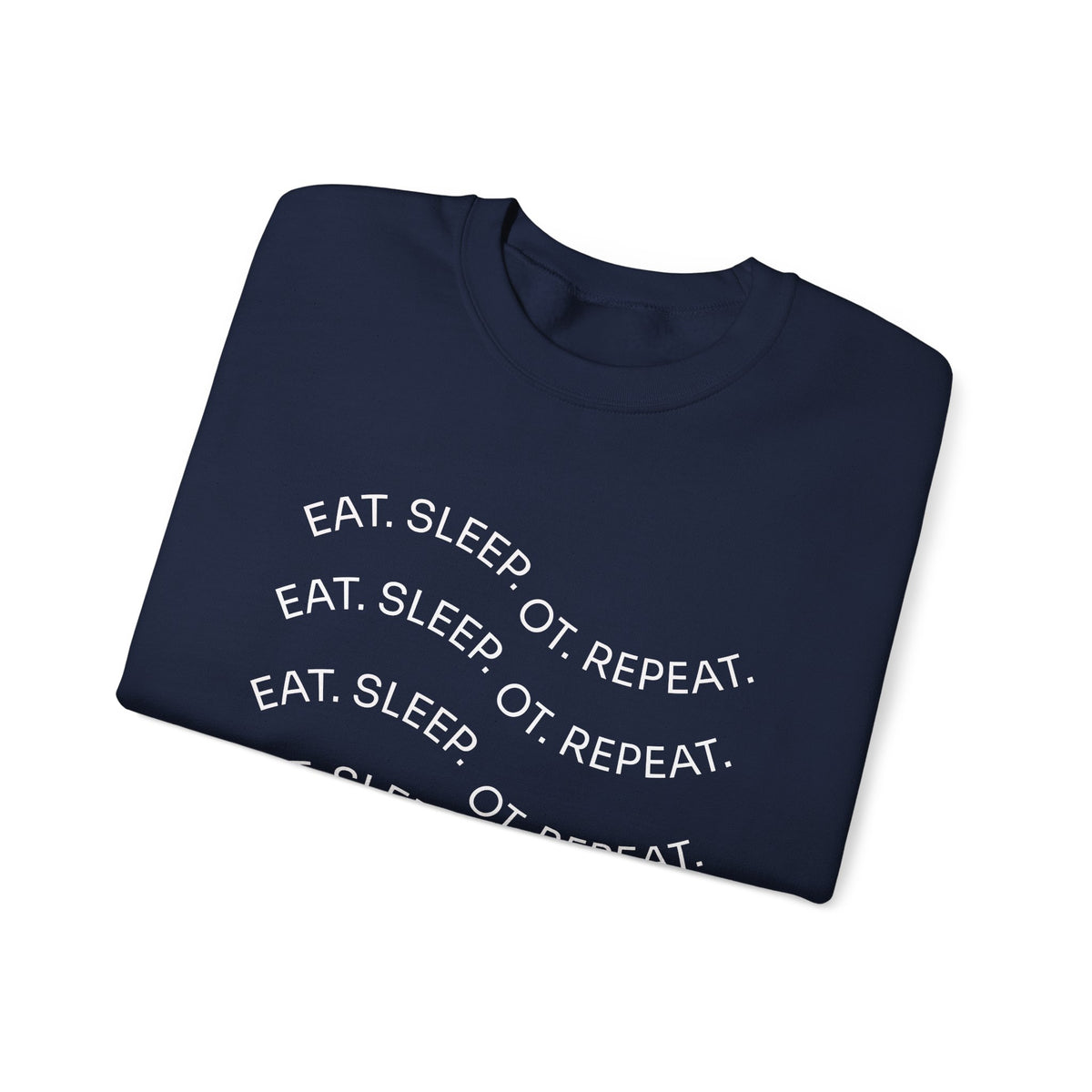 Crewneck Sweatshirt — "Eat. Sleep. OT. Repeat." Minimalist Comfort Tee