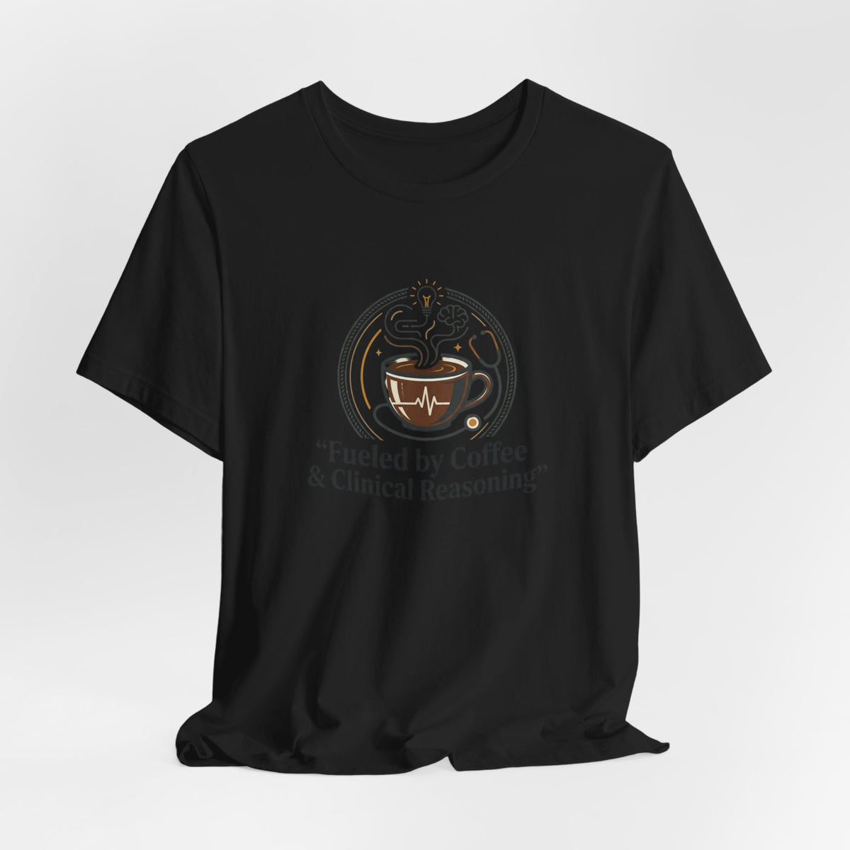 Fueled by Coffee & Clinical Reasoning T-Shirt